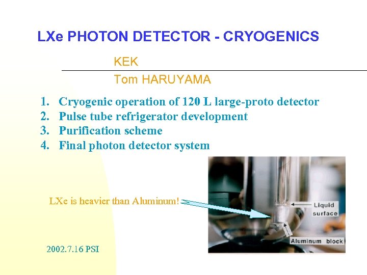 LXe PHOTON DETECTOR - CRYOGENICS KEK Tom HARUYAMA 1. 2. 3. 4. Cryogenic operation