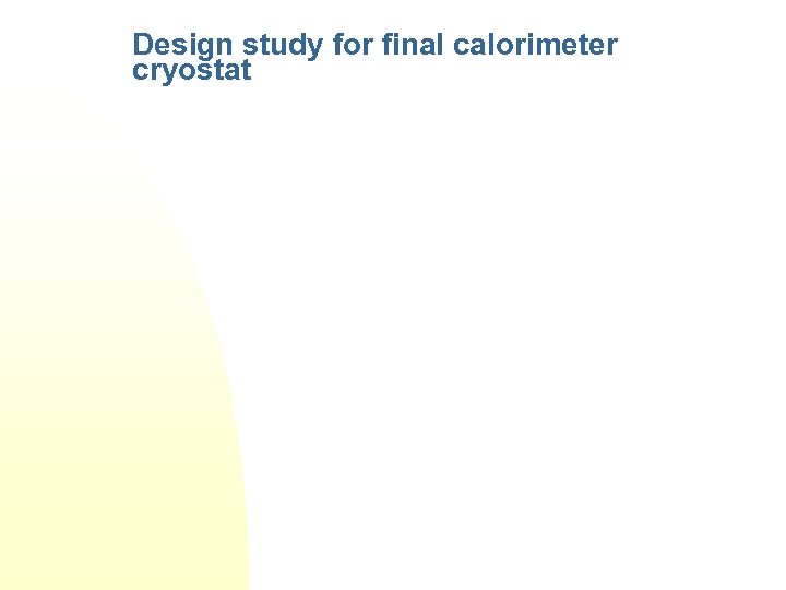 Design study for final calorimeter cryostat 