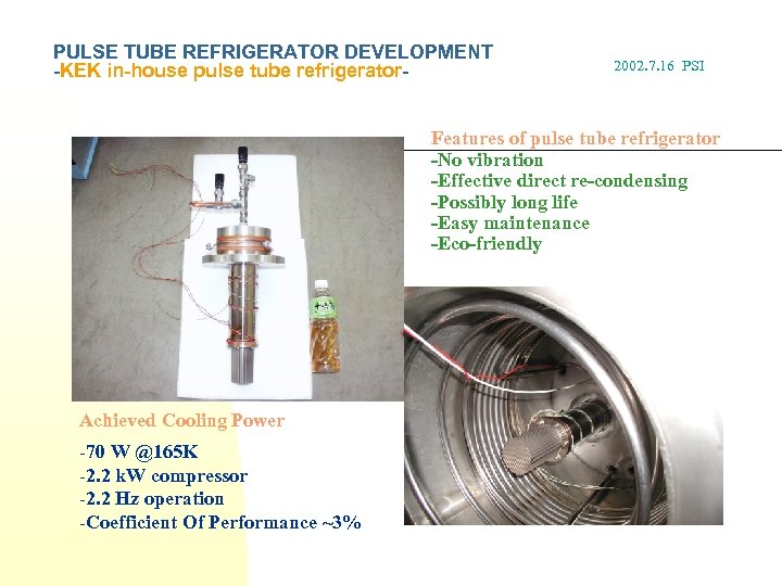 PULSE TUBE REFRIGERATOR DEVELOPMENT -KEK in-house pulse tube refrigerator- 2002. 7. 16 PSI Features