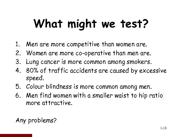 What might we test? 1. 2. 3. 4. Men are more competitive than women