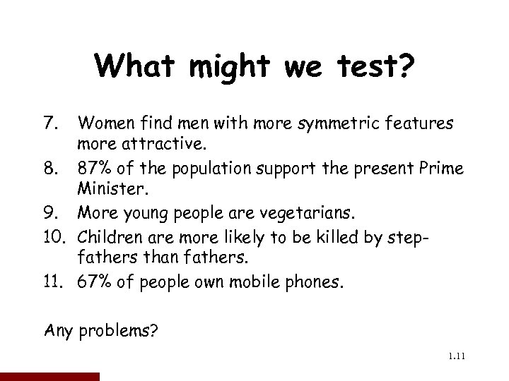 What might we test? 7. Women find men with more symmetric features more attractive.