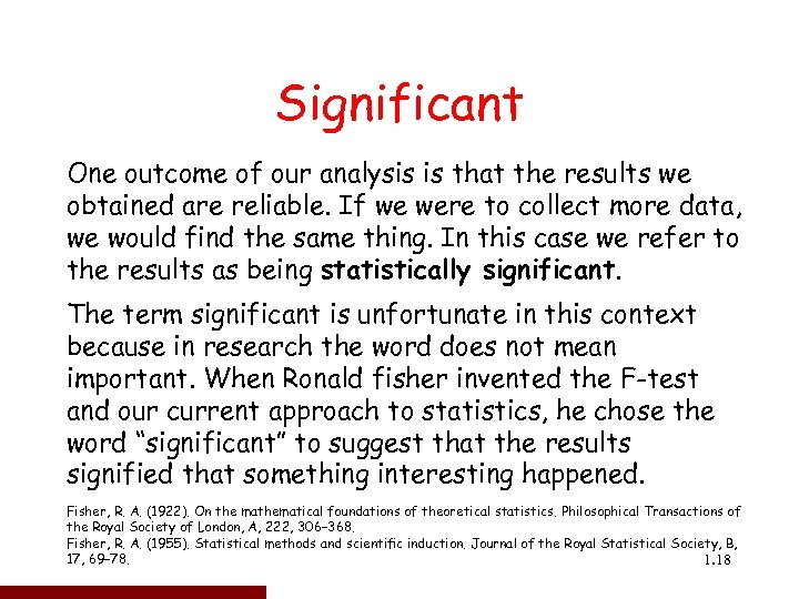 Significant One outcome of our analysis is that the results we obtained are reliable.