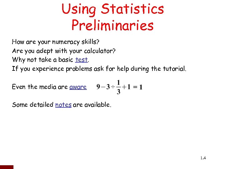 Using Statistics Preliminaries How are your numeracy skills? Are you adept with your calculator?