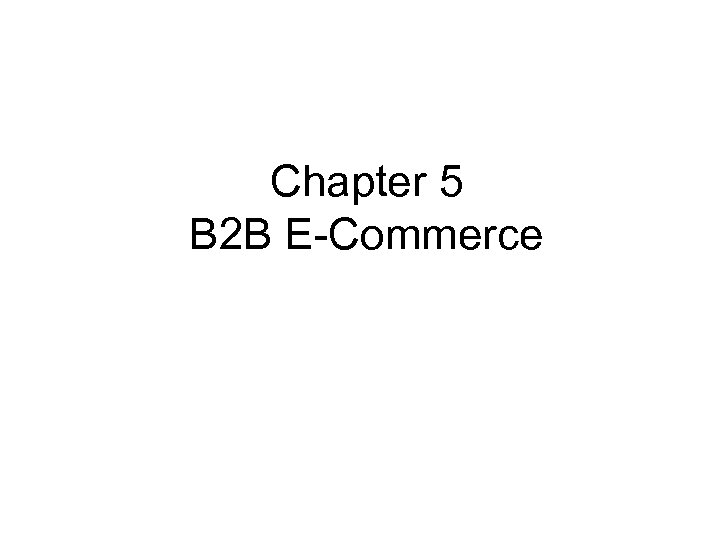 Chapter 5 B 2 B E-Commerce 