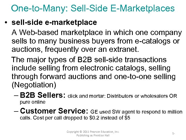 One-to-Many: Sell-Side E-Marketplaces • sell-side e-marketplace A Web-based marketplace in which one company sells