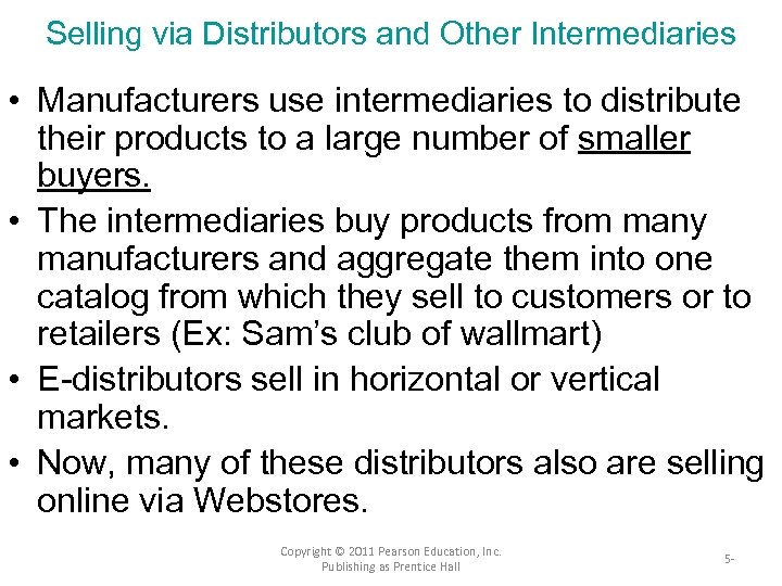 Selling via Distributors and Other Intermediaries • Manufacturers use intermediaries to distribute their products