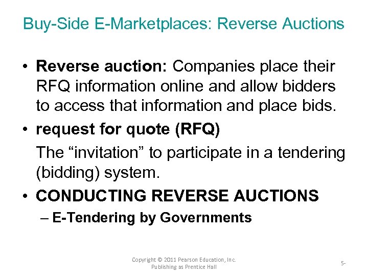 Buy-Side E-Marketplaces: Reverse Auctions • Reverse auction: Companies place their RFQ information online and