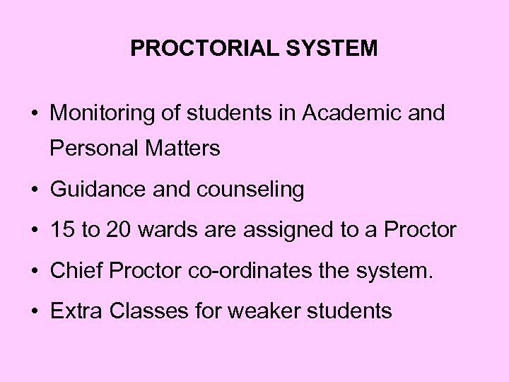 PROCTORIAL SYSTEM • Monitoring of students in Academic and Personal Matters • Guidance and