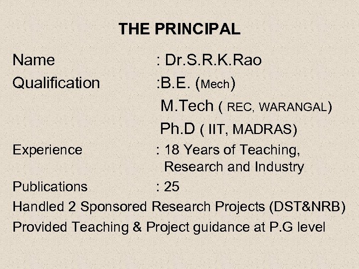 THE PRINCIPAL Name Qualification Experience : Dr. S. R. K. Rao : B. E.