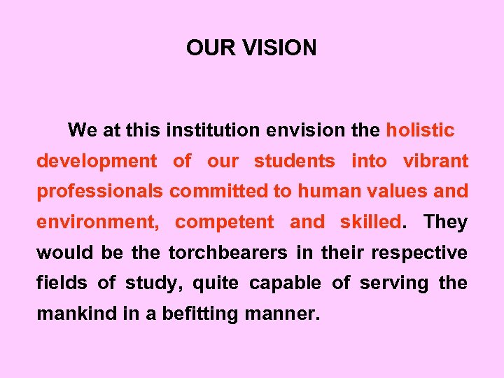 OUR VISION We at this institution envision the holistic development of our students into