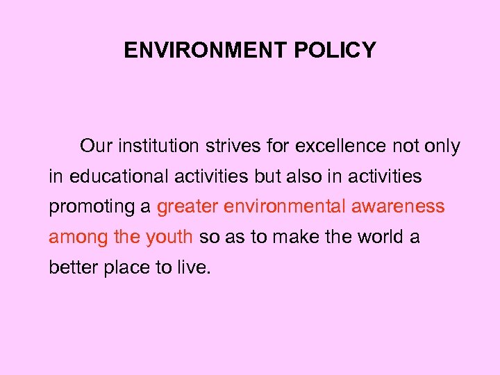 ENVIRONMENT POLICY Our institution strives for excellence not only in educational activities but also