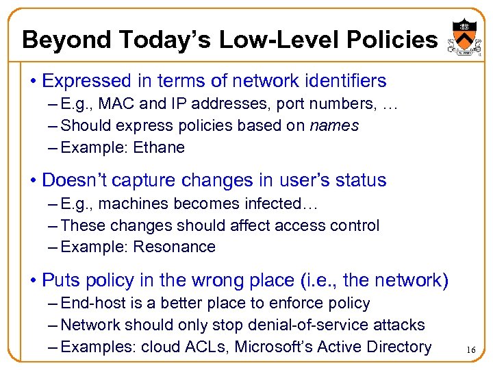 Beyond Today’s Low-Level Policies • Expressed in terms of network identifiers – E. g.