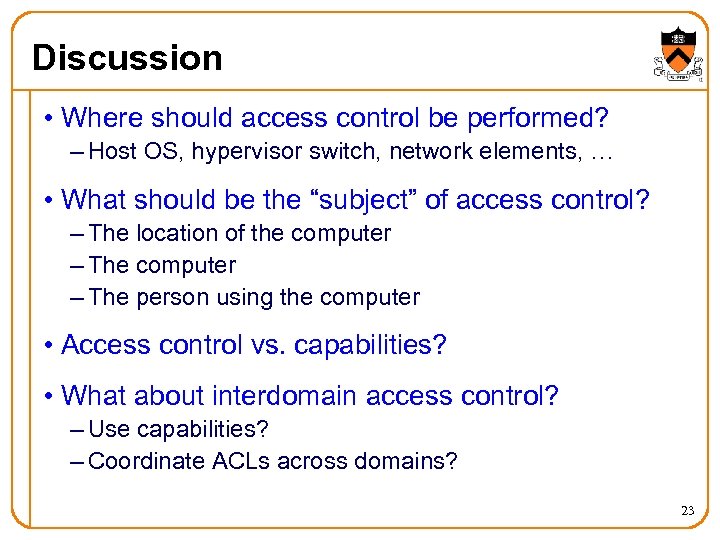 Discussion • Where should access control be performed? – Host OS, hypervisor switch, network