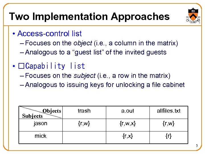 Two Implementation Approaches • Access-control list – Focuses on the object (i. e. ,