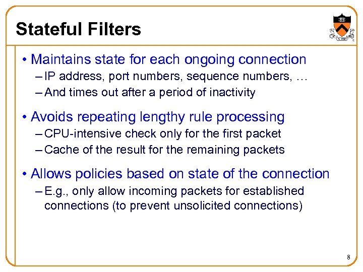 Stateful Filters • Maintains state for each ongoing connection – IP address, port numbers,