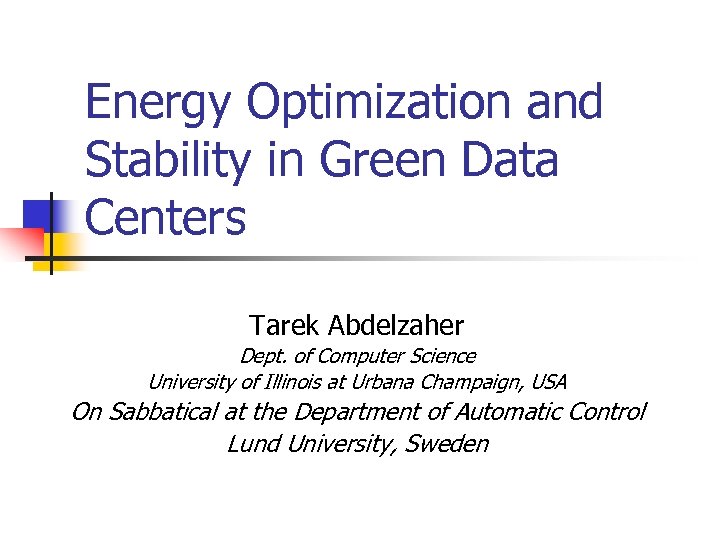 Energy Optimization and Stability in Green Data Centers Tarek Abdelzaher Dept. of Computer Science