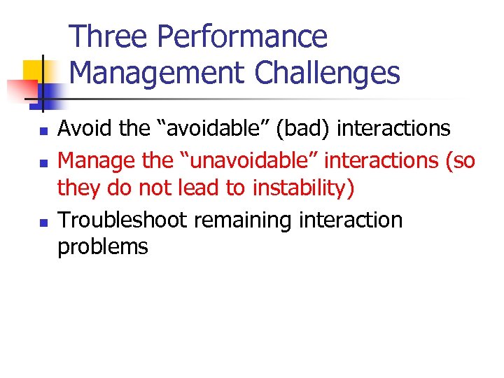 Three Performance Management Challenges n n n Avoid the “avoidable” (bad) interactions Manage the