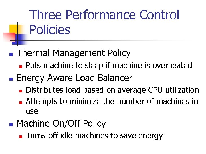 Three Performance Control Policies n Thermal Management Policy n n Energy Aware Load Balancer