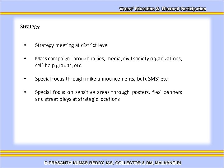 Strategy • Strategy meeting at district level • Mass campaign through rallies, media, civil