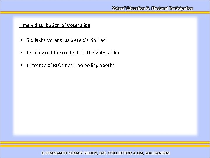 Timely distribution of Voter slips • 3. 5 lakhs Voter slips were distributed •