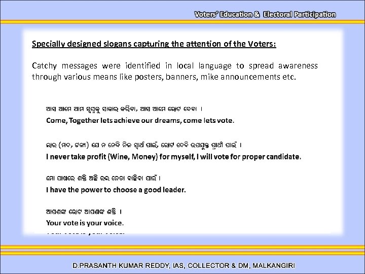 Specially designed slogans capturing the attention of the Voters: Catchy messages were identified in