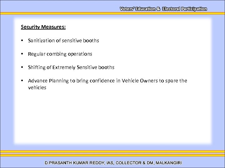 Security Measures: • Sanitization of sensitive booths • Regular combing operations • Shifting of