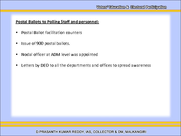 Postal Ballots to Polling Staff and personnel: • Postal Ballot facilitation counters • Issue