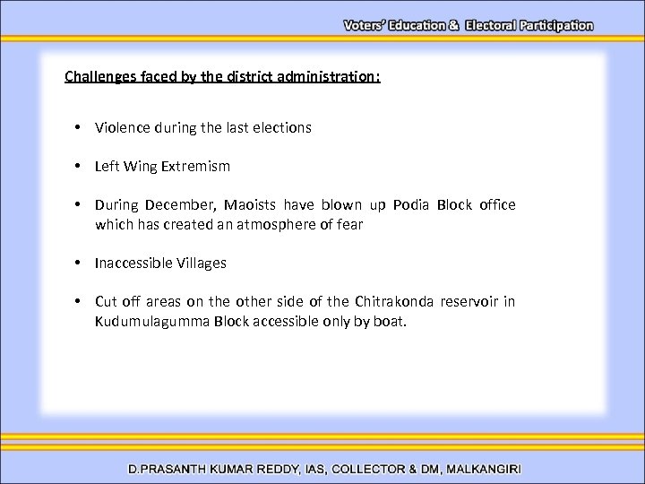 Challenges faced by the district administration: • Violence during the last elections • Left