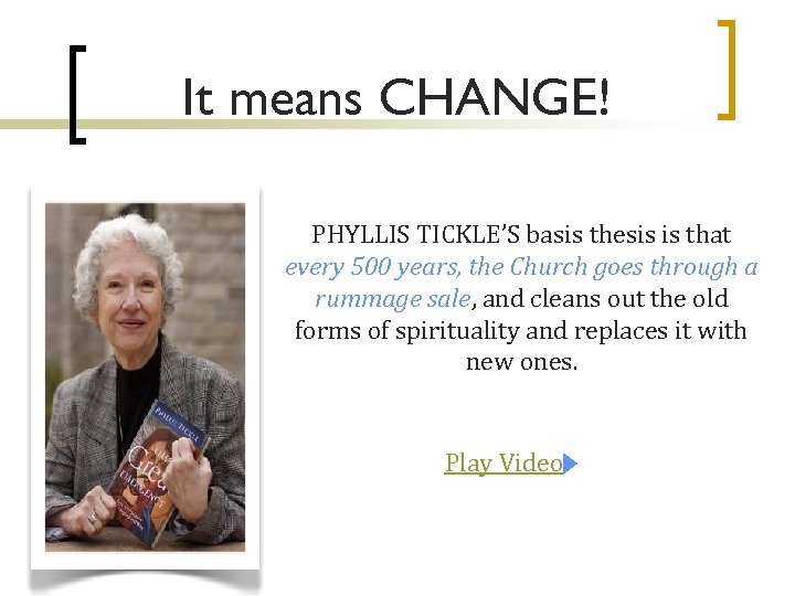 It means CHANGE! PHYLLIS TICKLE’S basis thesis is that every 500 years, the Church