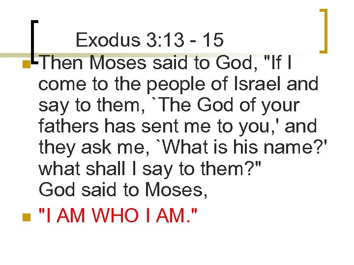 n n Exodus 3: 13 - 15 Then Moses said to God, 
