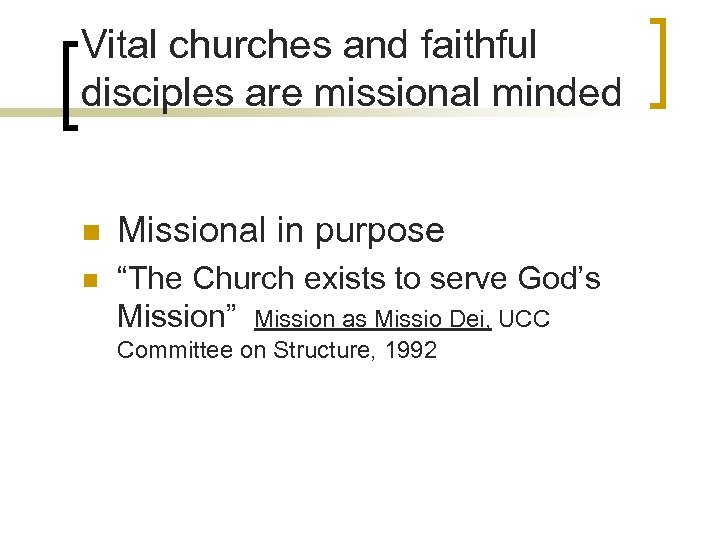 Vital churches and faithful disciples are missional minded n Missional in purpose n “The