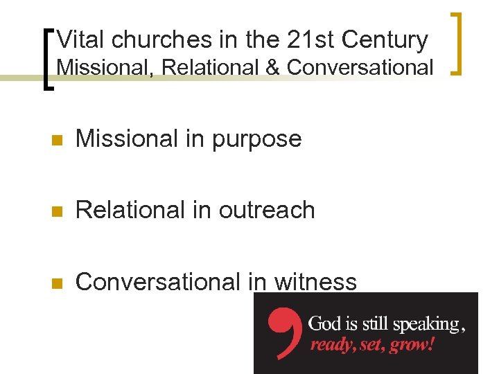 Vital churches in the 21 st Century Missional, Relational & Conversational n Missional in