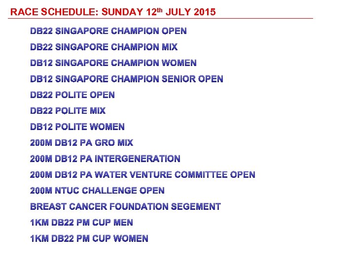 RACE SCHEDULE: SUNDAY 12 th JULY 2015 DB 22 SINGAPORE CHAMPION OPEN DB 22