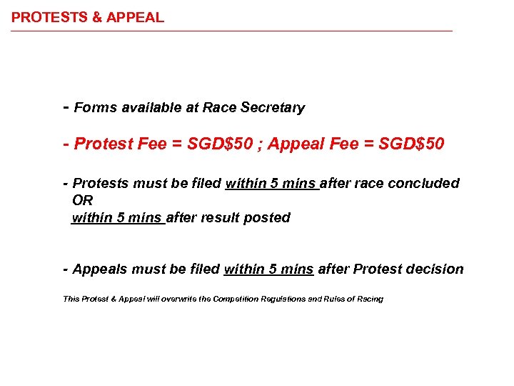 PROTESTS & APPEAL - Forms available at Race Secretary - Protest Fee = SGD$50