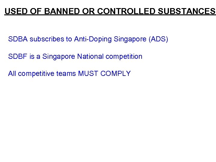 USED OF BANNED OR CONTROLLED SUBSTANCES SDBA subscribes to Anti-Doping Singapore (ADS) SDBF is