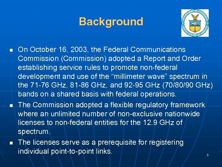 Background n n n On October 16, 2003, the Federal Communications Commission (Commission) adopted