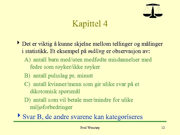 Kapittel 4 4 Det er viktig å kunne skjelne mellom tellinger og målinger i