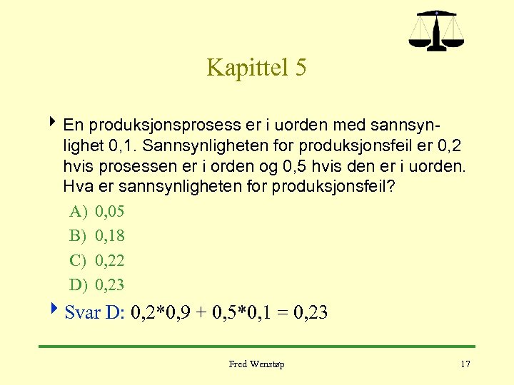 Kapittel 5 4 En produksjonsprosess er i uorden med sannsynlighet 0, 1. Sannsynligheten for