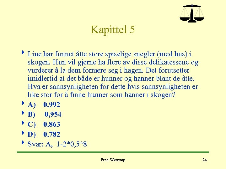 Kapittel 5 4 Line har funnet åtte store spiselige snegler (med hus) i skogen.