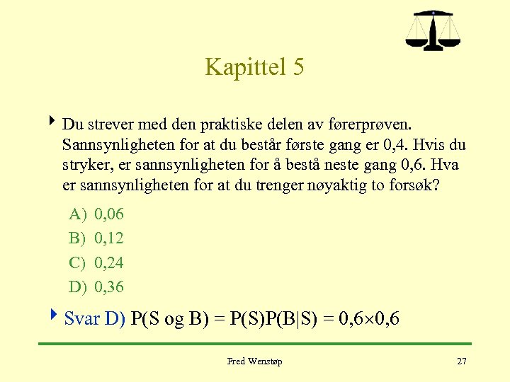 Kapittel 5 4 Du strever med den praktiske delen av førerprøven. Sannsynligheten for at