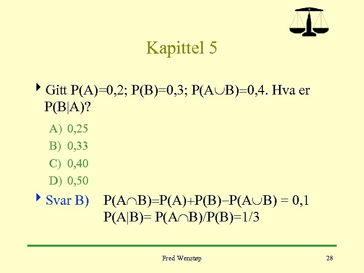 Kapittel 5 4 Gitt P(A)=0, 2; P(B)=0, 3; P(AÈB)=0, 4. Hva er P(B|A)? A)