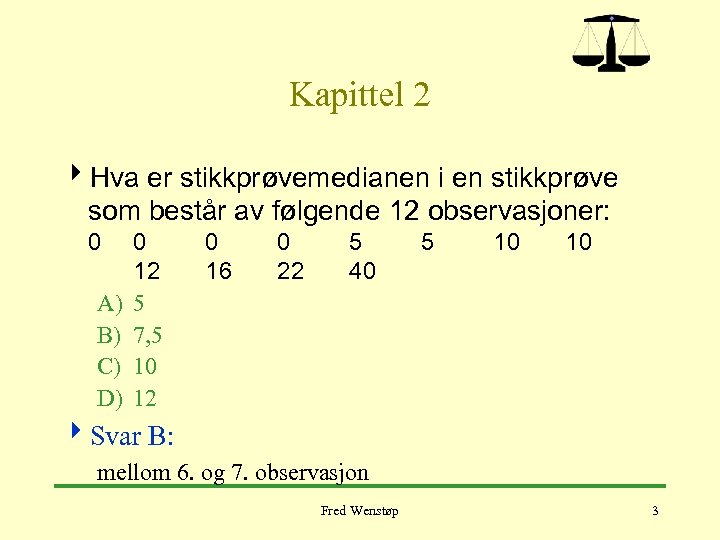 Kapittel 2 4 Hva er stikkprøvemedianen i en stikkprøve som består av følgende 12