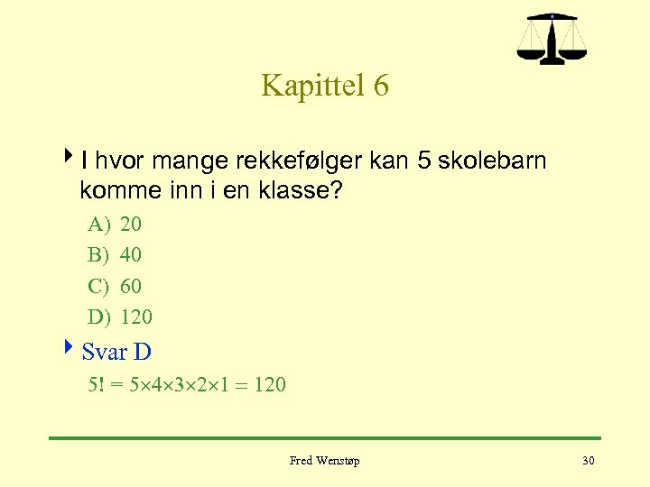 Kapittel 6 4 I hvor mange rekkefølger kan 5 skolebarn komme inn i en