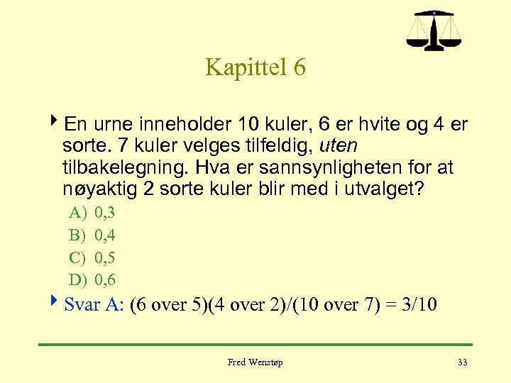 Kapittel 6 4 En urne inneholder 10 kuler, 6 er hvite og 4 er