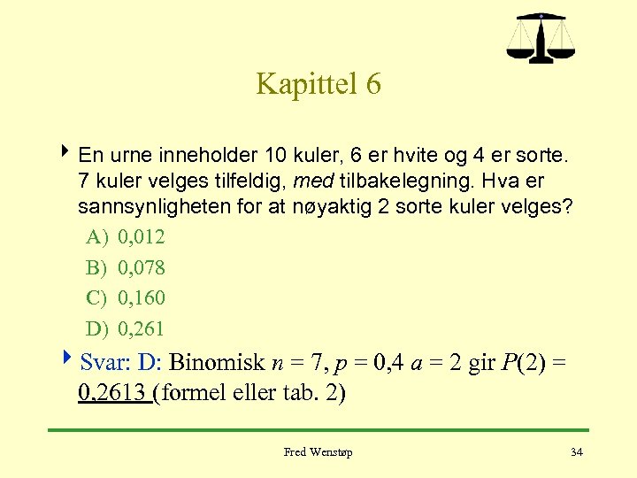 Kapittel 6 4 En urne inneholder 10 kuler, 6 er hvite og 4 er