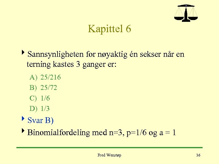 Kapittel 6 4 Sannsynligheten for nøyaktig én sekser når en terning kastes 3 ganger