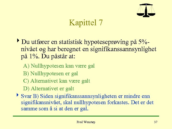 Kapittel 7 4 Du utfører en statistisk hypoteseprøving på 5%nivået og har beregnet en