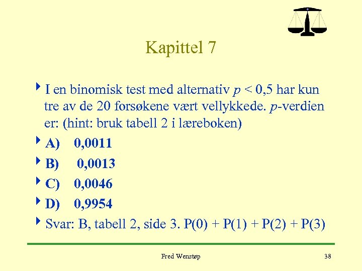 Kapittel 7 4 I en binomisk test med alternativ p < 0, 5 har