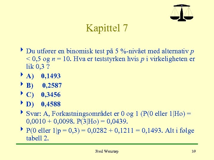 Kapittel 7 4 Du utfører en binomisk test på 5 %-nivået med alternativ p