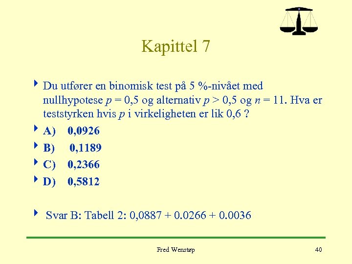 Kapittel 7 4 Du utfører en binomisk test på 5 %-nivået med nullhypotese p